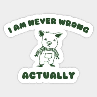 I Am Never Wrong Actually - Unisex Sticker